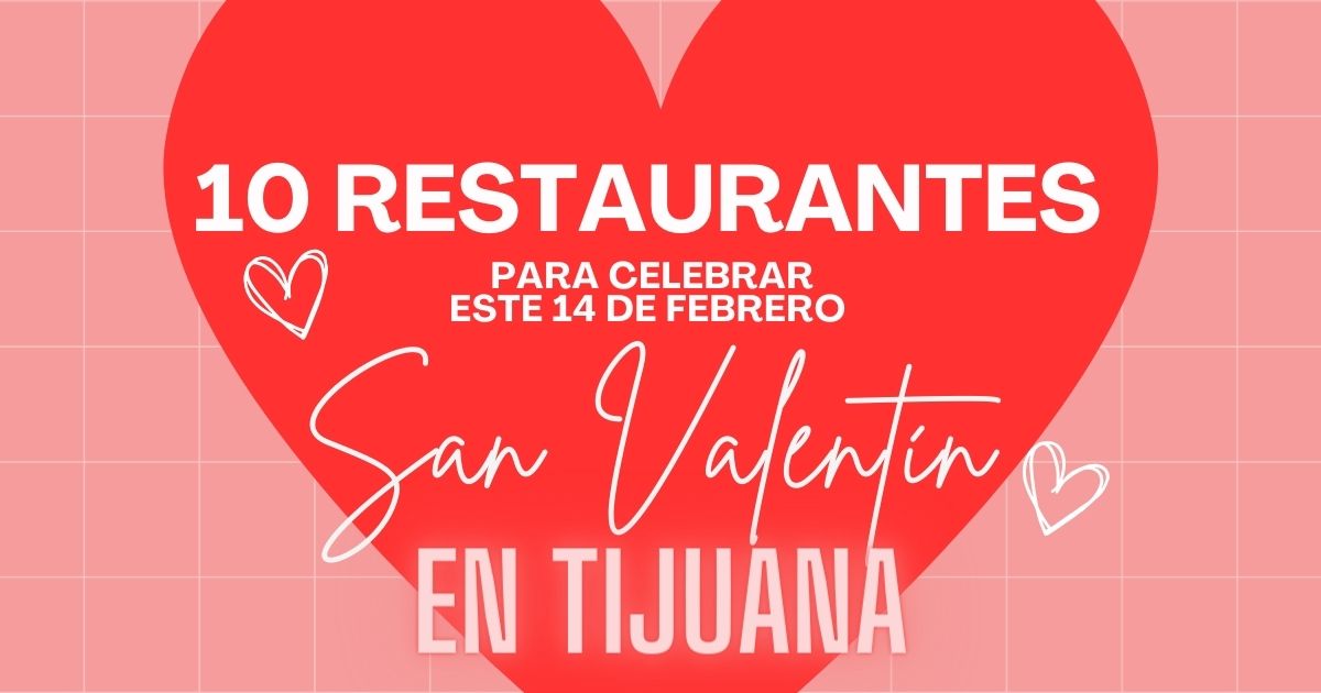 10 lugares donde celebrar el 14 de febrero en Tijuana
